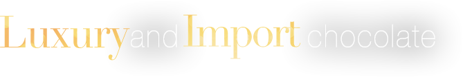 Luxury and Import chocolate