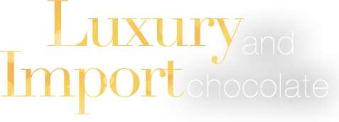 Luxury and Import chocolate
