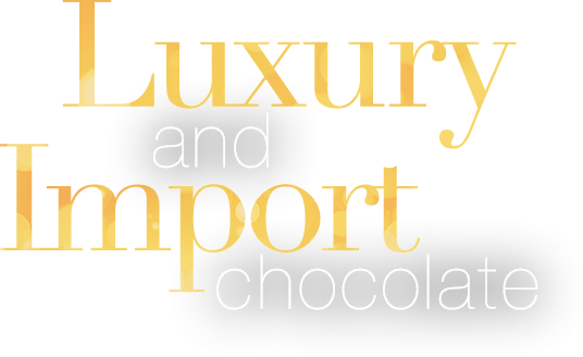 Luxury and Import chocolate