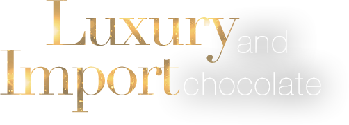Luxury and Import chocolate