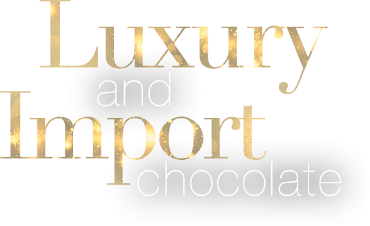 Luxury and Import chocolate